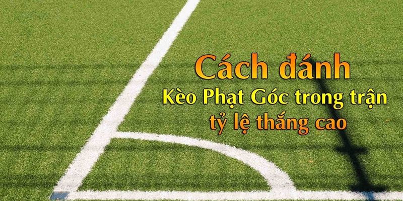 Xây dựng cách chơi phạt góc để đánh bại nhà cái